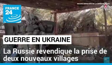 Guerre en Ukraine : la Russie revendique la prise de deux nouveaux villages dans l'est du pays