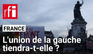 France : l'union de la gauche tiendra-t-elle ? • RFI