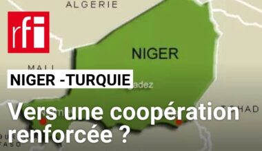 Niger - Turquie : renforcer la coopération ? • RFI