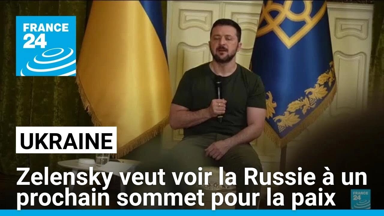 Ukraine : Zelensky veut voir la Russie à un prochain sommet pour la paix • FRANCE 24