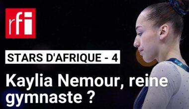 Stars africaines Paris 2024 #4 : Kaylia Nemour, reine gymnaste ? • RFI