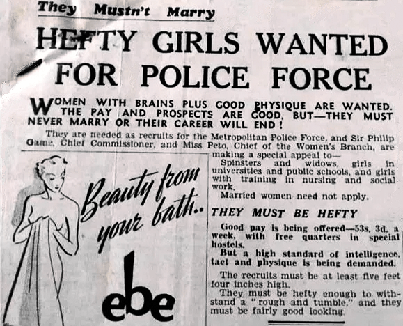 HEFTY GIRLS WANTED FOR POLICE FORCE (must be fairly good looking). London Metropolitan Police, 1930s