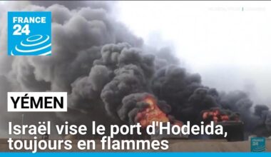 Yémen : Israël vise le port d'Hodeida, toujours en flammes • FRANCE 24