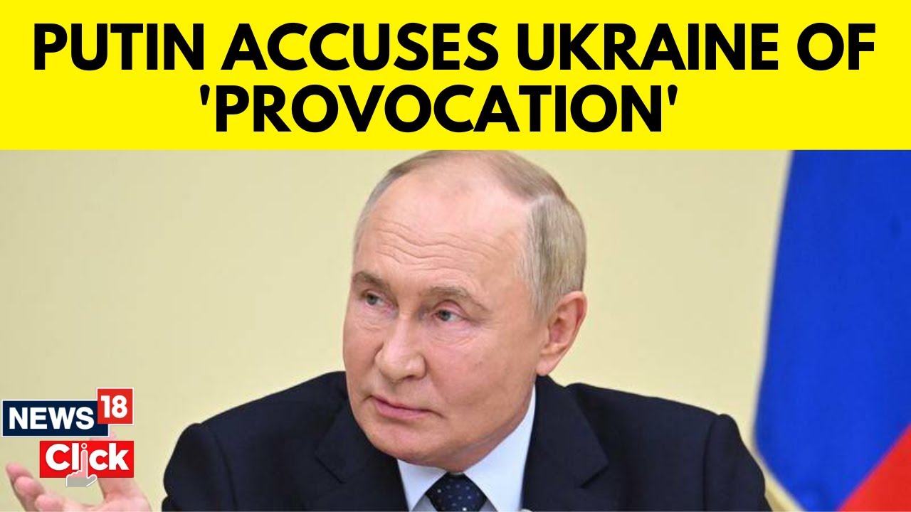 Russia Ukraine Updates | Putin Accuses Ukraine Of 'Provocation' Amid Alleged Border Incursion | N18G