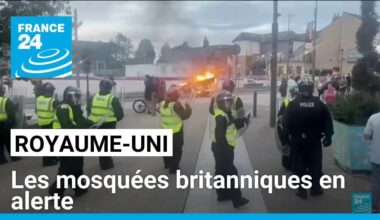 Royaume-Uni : face aux violences, les mosquées britanniques en alerte • FRANCE 24