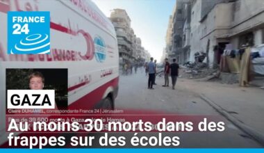 Deux écoles frappées à Gaza, au moins 30 morts • FRANCE 24