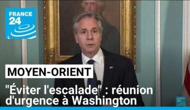 Réunion d'urgence à Washington : "éviter l'escalade" au Moyen-Orient (Blinken) • FRANCE 24