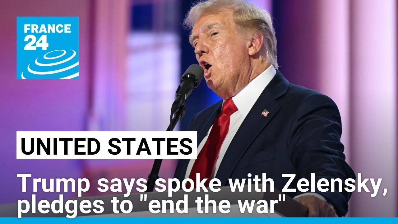 Trump says spoke with Zelensky, pledges to "end the war" • FRANCE 24 English