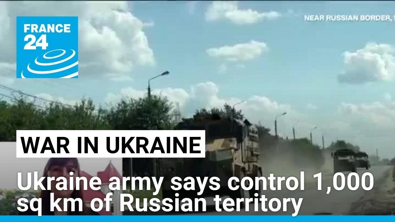 Ukraine's top general says his forces now control 1,000 sq km of Russian territory • FRANCE 24