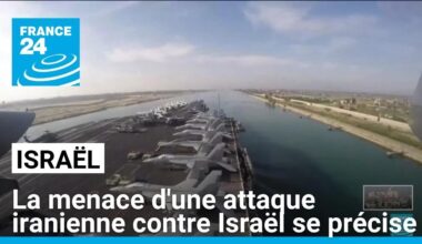 La menace d'une attaque iranienne contre Israël se précise • FRANCE 24