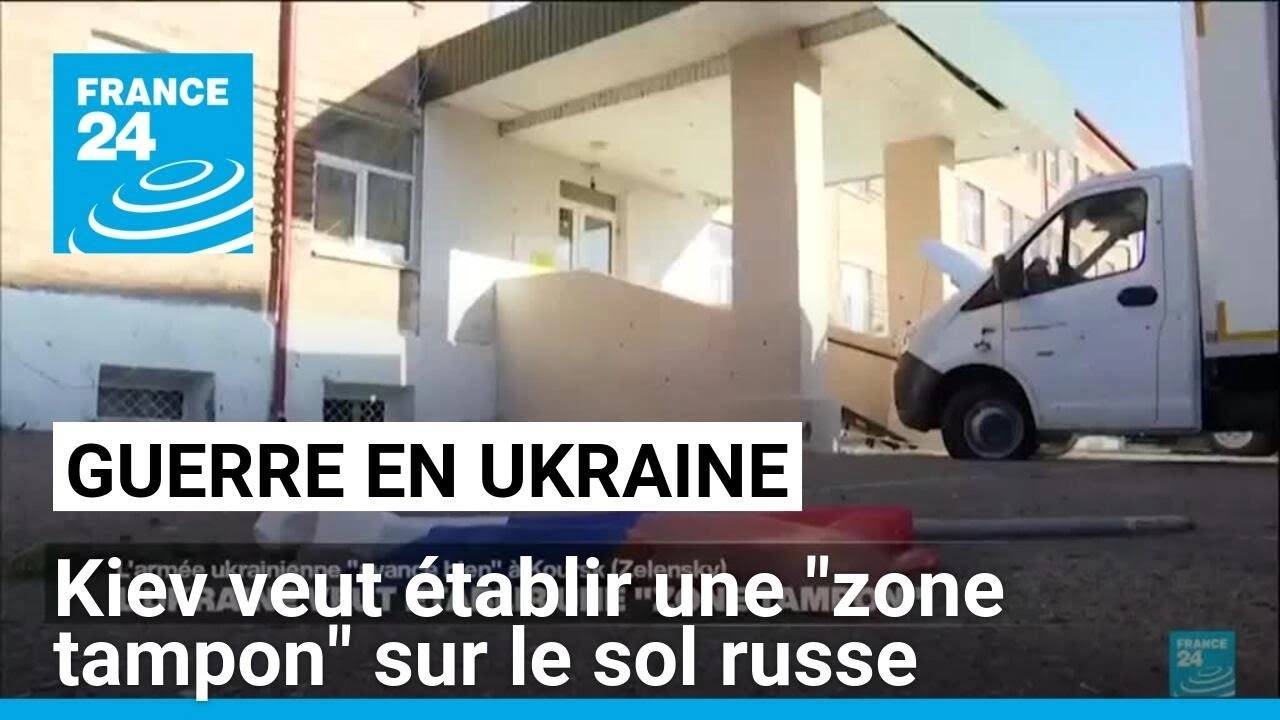 L'Ukraine veut établir une "zone tampon" sur le sol russe • FRANCE 24