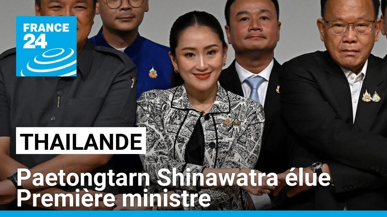 Thaïlande : avec Paetongtarn, le retour du clan Shinawatra au pouvoir • FRANCE 24