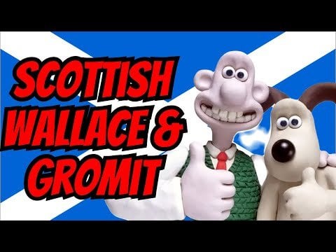 Wallace and Gromit but their Scottish