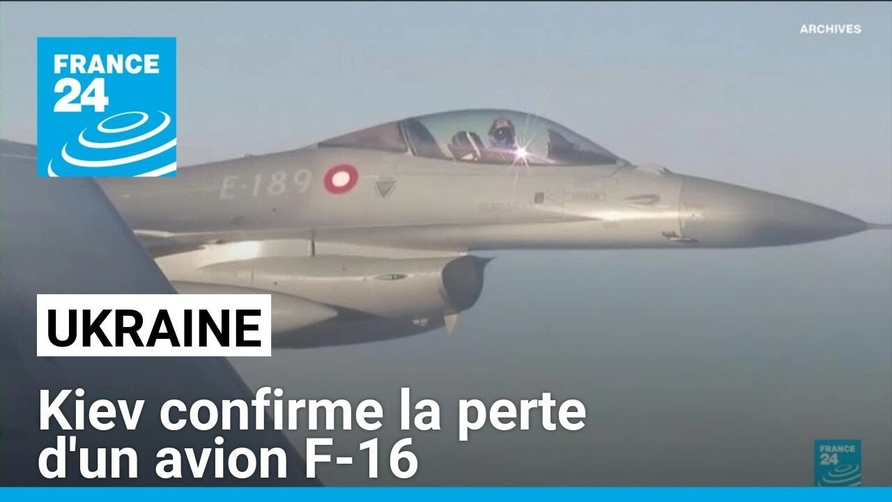 L'Ukraine confirme la perte d'un avion F-16 • FRANCE 24