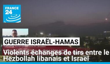 Violents échanges de tirs entre le Hezbollah libanais et Israël • FRANCE 24