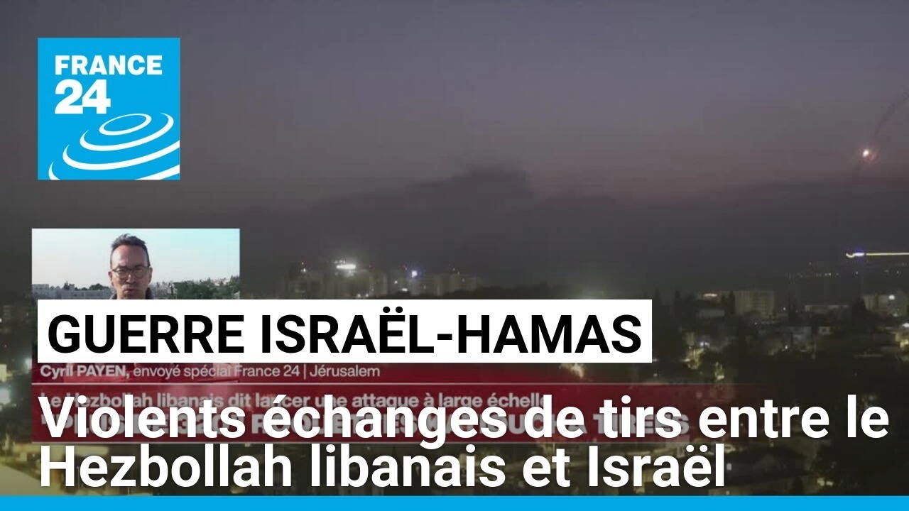 Violents échanges de tirs entre le Hezbollah libanais et Israël • FRANCE 24