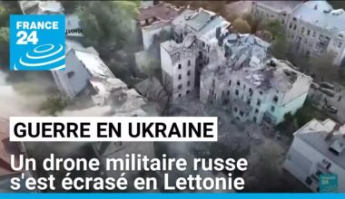 Guerre en Ukraine : un drone militaire russe s'est écrasé en Lettonie • FRANCE 24