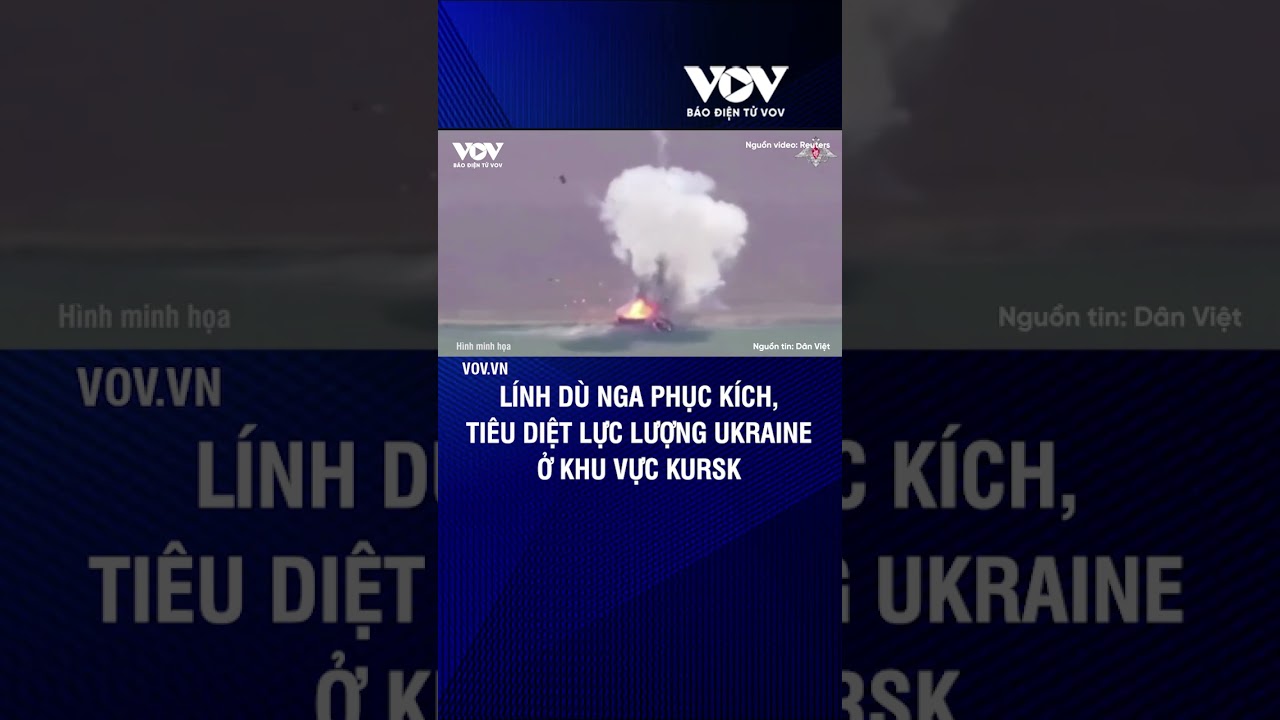 Lính dù Nga phục kích, tiêu diệt lực lượng Ukraine ở khu vực Kursk | Báo Điện tử VOV