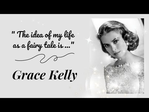 " The Idea of My Life As a Fairy Tale Is ..." I Grace Kelly