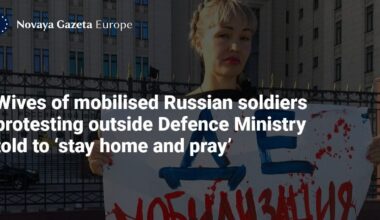 Wives of mobilised Russian soldiers protesting outside Defence Ministry told to ‘stay home and pray’