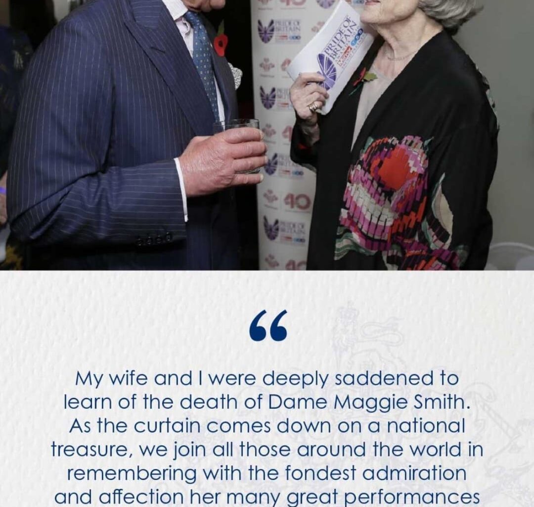 The King pays tribute to Dame Maggie Smith - a national treasure & friend.