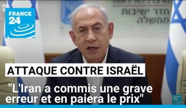 Attaque contre Israël : "L'Iran a commis une grave erreur et en paiera le prix", avertit Netanyahu