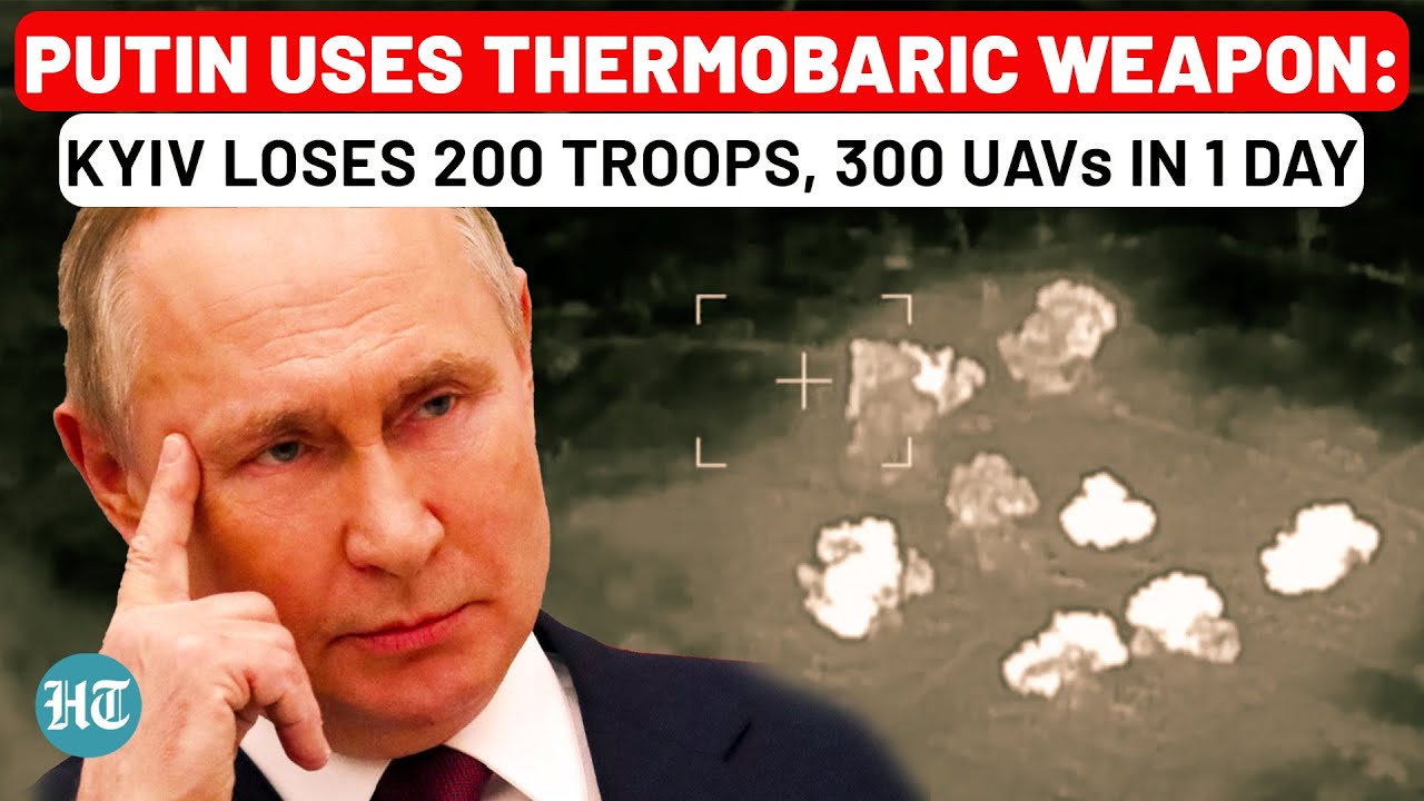 Russia Unleashes Thermobaric Weapon, Kinzhal Missile; Ukraine Loses 200 Troops, 300 Drones | Putin