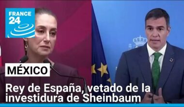 México: España no estará representada en la posesión de Sheinbaum, tras veto al rey Felipe IV