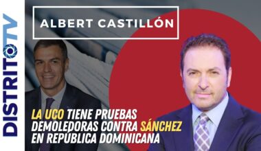 🔴ALBERT CASTILLÓN🔴LA UCO TIENE PRUEBAS DEMOLEDORAS CONTRA SÁNCHEZ 🔴EN REPÚBLICA DOMINICANA🔴