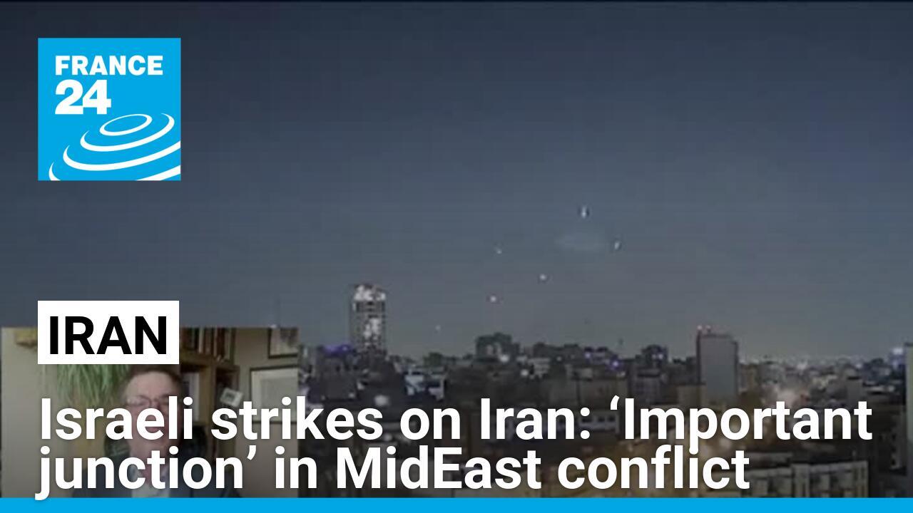 Israeli strikes on Iran: ‘Important junction’ in MidEast conflict