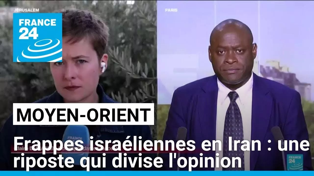 Frappes israéliennes en Iran : une riposte militaire qui divise l'opinion • FRANCE 24