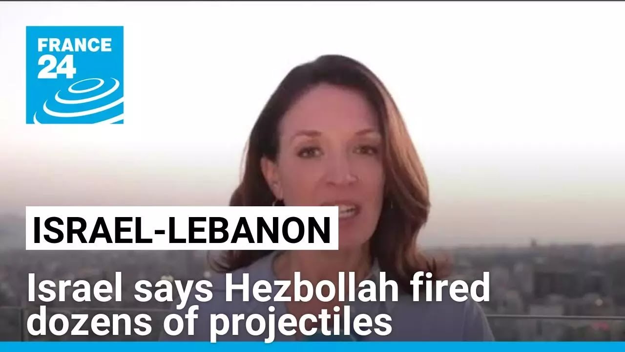 Israel says Hezbollah fired dozens of projectiles from Lebanon • FRANCE 24 English