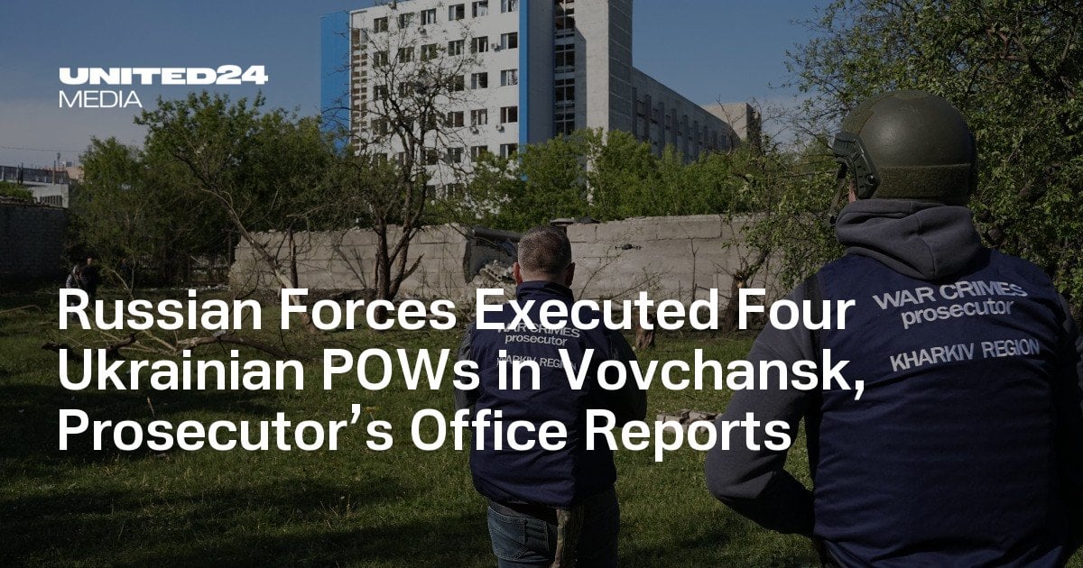 Russian Forces Executed Four Ukrainian POWs in Vovchansk, Prosecutor’s Office Reports