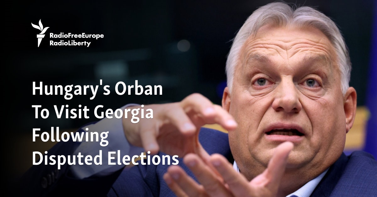 Hungary's Orban To Visit Georgia Following Disputed Elections