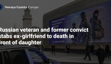 Russian veteran and former convict stabs ex-girlfriend to death in front of daughter: 'she insulted  Putin and soldiers fighting in the war'