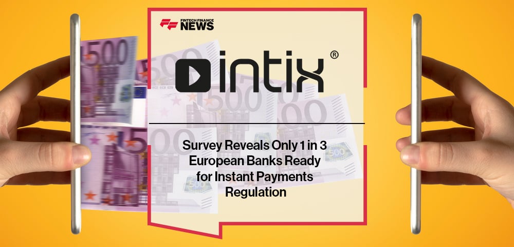 Intix Survey Reveals Only 1 in 3 European Banks Ready for Instant Payments Regulation