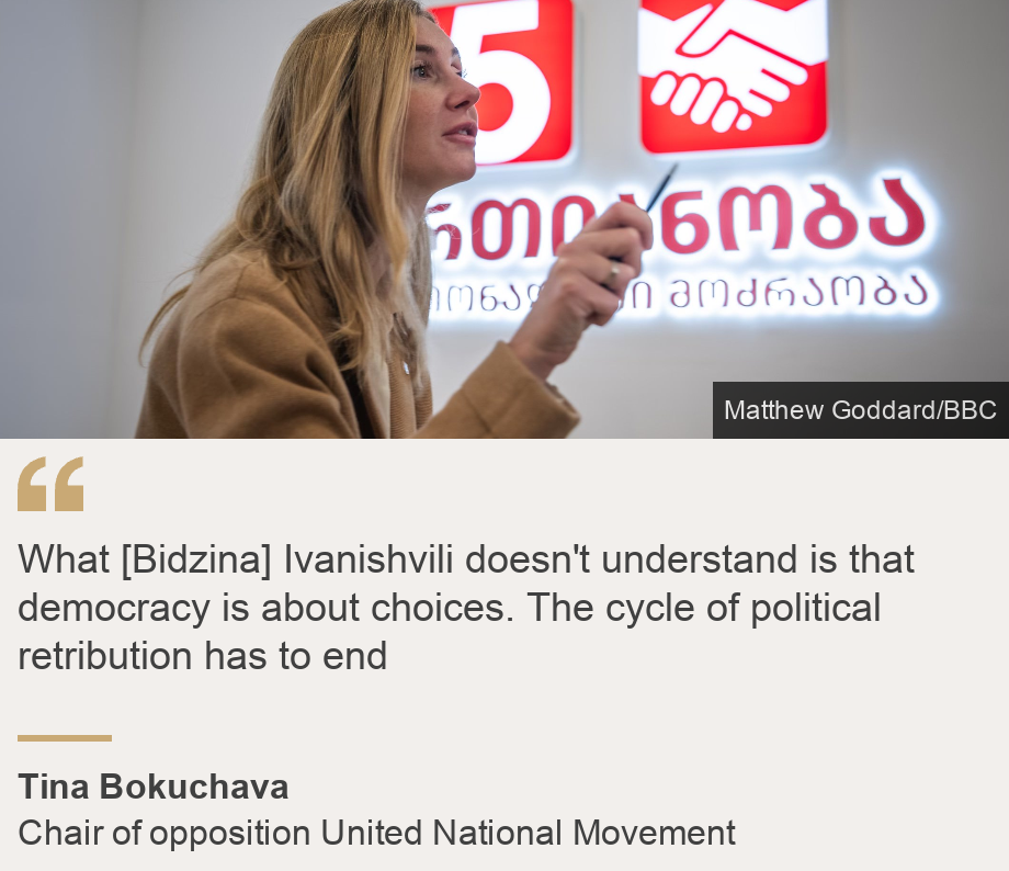 "What [Bidzina] Ivanishvili doesn't understand is that democracy is about choices. The cycle of political retribution has to end", Source: Tina Bokuchava, Source description: Chair of opposition United National Movement, Image: Tina Bokuchava