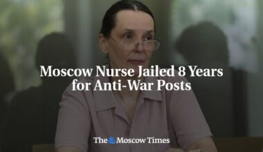 Moscow Nurse Jailed 8 Years for Anti-War Posts