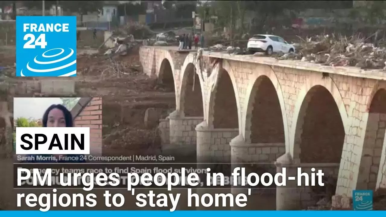 Spain Prime Minister urges people in flood-hit regions to 'stay home' • FRANCE 24 English